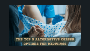 The Top 5 Alternative Career Options for Midwives