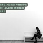 Mengapa Saya Masih Single: Mungkinkah Allah Marah dengan Saya?