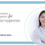 7 Amazing Alternative Career Options for Dental Hygienists